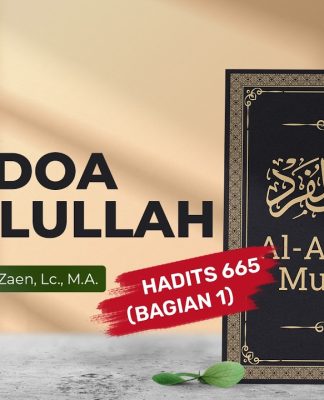 Kajian Hadits: Doa-Doa Rasulullah (Hadits 665 Bagian 1) – Ustadz Abdullah Zaen, Lc., M.A.