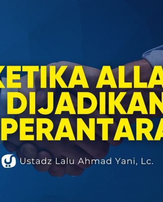 Ketika Allah Dijadikan Perantara di Antara Hamba, Bolehkah? – Ustadz Lalu Ahmad Yani, Lc.