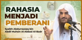 RAHASIA MEMBENTUK HATI YANG PEMBERANI – Syaikh Abdurrazzaq bin Abdil Muhsin Al-Abbad Al-Badr