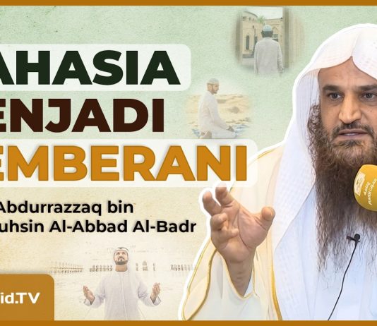 RAHASIA MEMBENTUK HATI YANG PEMBERANI – Syaikh Abdurrazzaq bin Abdil Muhsin Al-Abbad Al-Badr