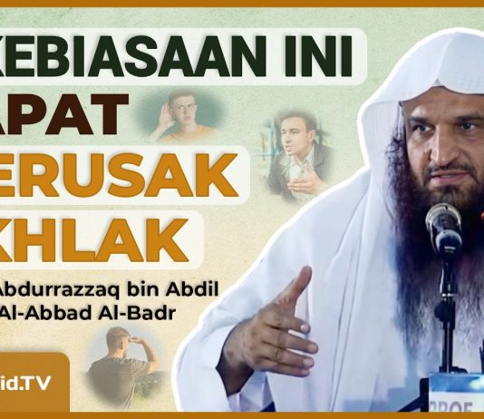 AKHLAK BURUK BERASAL DARI 3 KEBIASAAN INI – Syaikh Abdurrazzaq bin Abdil Muhsin Al-Abbad Al-Badr