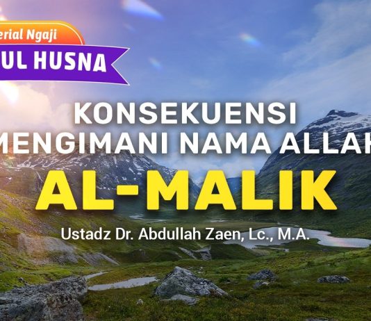 Kajian Asmaul Husna: Konsekuensi Mengimani Nama Allah Al-Malik – Ustadz Dr. Abdullah Zaen, Lc., M.A.