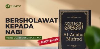 Kajian Hadits: Sholawat Kepada Nabi (Hadits 645) – Ustadz Abdullah Zaen, Lc., M.A.