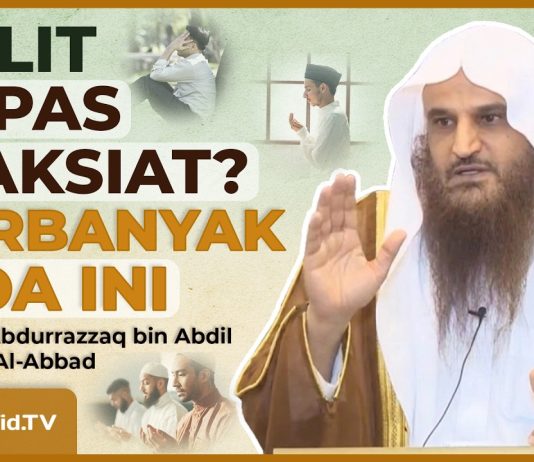 Sulit Lepas dari Maksiat? Jangan Tinggalkan Doa Ini – Syaikh Abdurrazzaq bin Abdil Muhsin Al-Abbad
