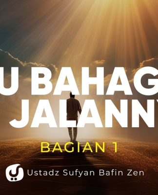 Mencari Kebahagiaan? Mulailah dari Sini (Bagian 1) – Ustadz Sufyan Bafin Zen