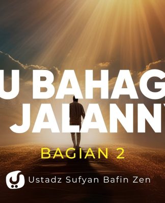 Mencari Kebahagiaan? Mulailah dari Sini (Bagian 2) – Ustadz Sufyan Bafin Zen