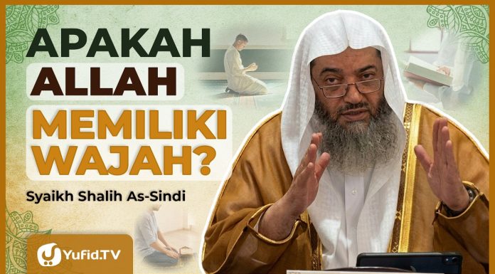 Inilah Sifat-Sifat Wajah Allah dalam Al-Qur’an dan Hadis Nabi – Syaikh Shalih As-Sindi #NasehatUlama
