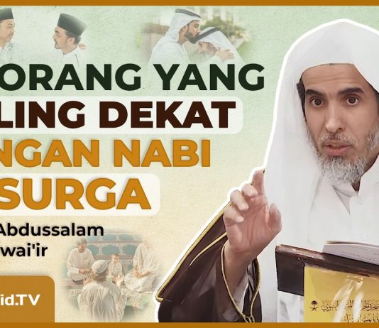 Akhlak yang Membawamu Dekat dengan Nabi di Surga – Syaikh Abdussalam Asy-Syuwai’ir #NasehatUlama