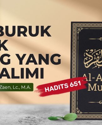 Kajian Hadits: Doa Buruk Untuk Orang Yang Menzalimi (Hadits 651) – Ustadz Dr. Abdullah Zaen, Lc, M.A