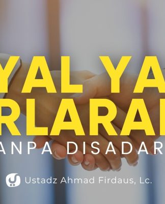 Tanpa Disadari, Inilah Bentuk Loyalitas kepada yang Terlarang – Ustadz Ahmad Firdaus, Lc.