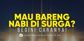 Siapa sih yang Gak Mau Bareng Nabi di Surga?! Ini Caranya! – Ustadz Abdurrahman Zahier, B. B.A.