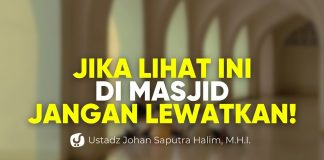 Jika Lihat ini di Masjid, Jangan Lewatkan! Ada 4 Keutamaan Besar – Ust. Johan Saputra Halim, M.H.I.