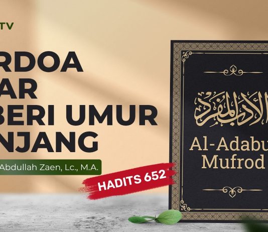 Kajian Hadits: Berdoa Agar Diberi Umur Panjang (Hadits 652) – Ustadz Abdullah Zaen, Lc., M.A.