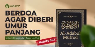 Kajian Hadits: Berdoa Agar Diberi Umur Panjang (Hadits 653) – Ustadz Dr. Abdullah Zaen, Lc., M.A.