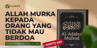 Allah Murka Kepada Orang Yang TIdak Mau Berdoa (Hadits 659) – Ustadz Dr. Abdullah Zaen, Lc., M.A.