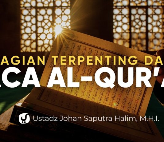 Banyak yang Membaca Al-Qur’an, tapi Melewatkan Bagian Terpenting Ini – Ust. Johan Saputra Halim M.H.I