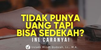 Ternyata Tidak Punya Uang pun Bisa Bersedekah! Ini Caranya! – Ustadz Mizan Qudsiyah, M.A.