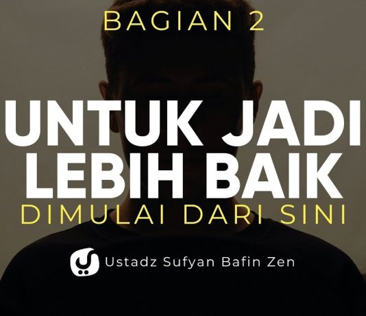 Langkah Awal Memperbaiki Hidup, Ini Cara Muhasabah Diri Bagian 2 – Ustadz Sufyan Bafin Zen