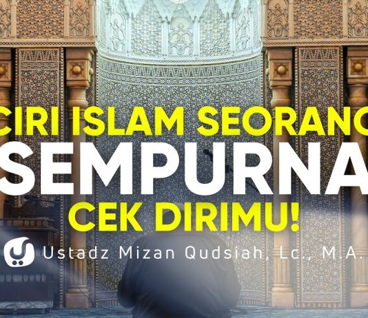 Ciri Islam Seseorang Sempurna, Cek Dirimu! – Ustadz Mizan Qudsiyah, M.A.