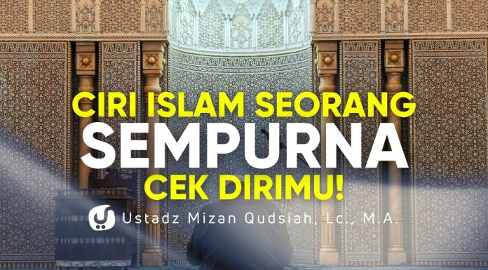 Ciri Islam Seseorang Sempurna, Cek Dirimu! – Ustadz Mizan Qudsiyah, M.A.