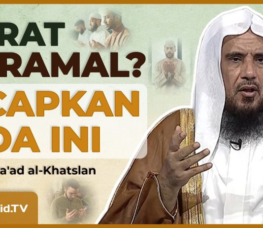 UCAPKAN DOA INI AGAR KUAT DAN BERSEMANGAT BERIBADAH – Syaikh Sa’ad Al-Khatslan #NasehatUlama