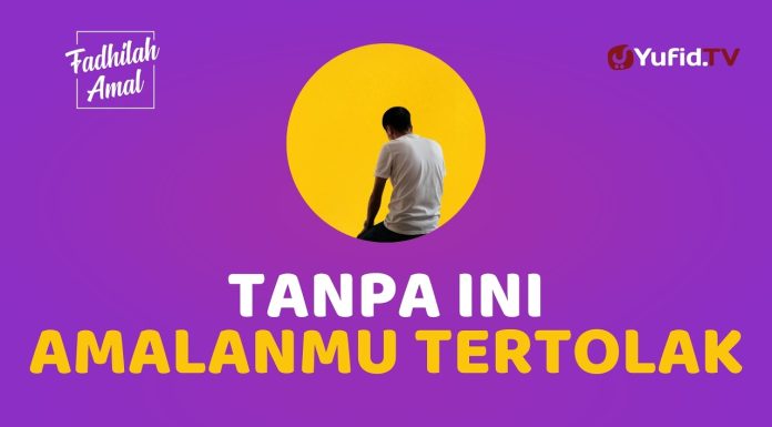 Jangan Sampai Amalmu Sia-Sia! Pastikan Ada Syarat Ini – Fadhilah Amal