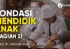 Fondasi Mendidik Anak (Bagian 2) – Ustadz Dr. Abdullah Zaen, Lc., M.A.
