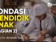 Fondasi Mendidik Anak (Bagian 2) – Ustadz Dr. Abdullah Zaen, Lc., M.A.