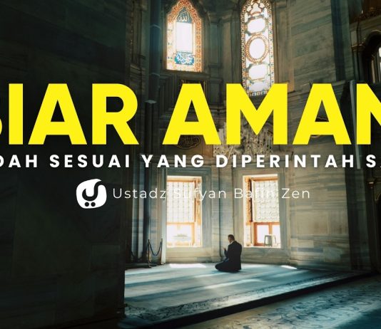 Biar Aman! Ibadah Sesuai dengan Cara yang Allah Perintahkan – Ustadz Sufyan Bafin Zen