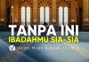 Ingat Pondasi Ini Selalu agar Ibadahmu Tak Sia-Sia – Ustadz Mizan Qudsiyah, M.A.