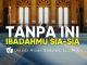 Ingat Pondasi Ini Selalu agar Ibadahmu Tak Sia-Sia – Ustadz Mizan Qudsiyah, M.A.