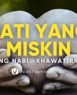 Bukan Miskin Harta, Tapi Miskin Hati! Ini yang Dikhawatirkan Nabi ﷺ – Ustadz Jamaludin, Lc.