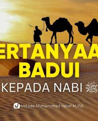 Pertanyaan Orang-orang Badui kepada Rasulullah ﷺ – Ustadz Muhammad Iqbal, M.Pd.