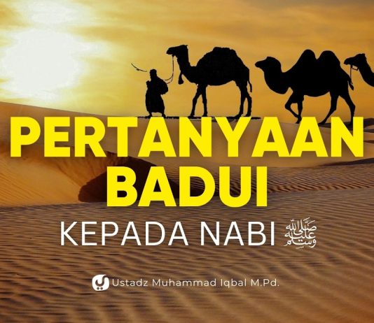 Pertanyaan Orang-orang Badui kepada Rasulullah ﷺ – Ustadz Muhammad Iqbal, M.Pd.
