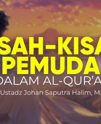 Kisah Pemuda dalam Al-Qur’an yang Tidak Biasa! Ini Pelajaran yang Bisa Kita Ambil – Ust. Johan Saputra