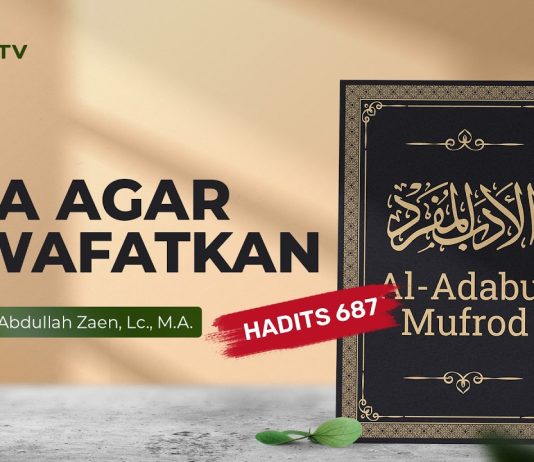 Kajian Hadits: Doa agar Diwafatkan (Hadits 687) – Ustadz Dr. Abdullah Zaen, Lc., M.A.
