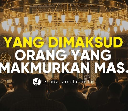 Yang Dimaksud Orang yang Memakmurkan Masjid. Apakah Kita Termasuk? – Ustadz Jamaludin, Lc.