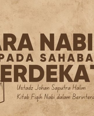 Interaksi Nabi dengan Para Sahabat Terdekat – Ustadz Johan Saputra Halim, M.H.I.