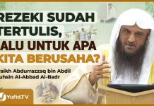 REZEKI SUDAH TERTULIS, LALU UNTUK APA KITA BERUSAHA? – Syaikh Abdurrazzaq bin Abdil Muhsin Al-Abbad
