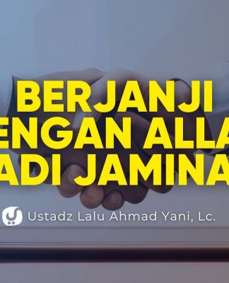 Berjanji dengan Nama Allah atau Nabi ﷺ sebagai Jaminan, Bolehkah? – Ustadz Lalu Ahmad Yani, Lc.