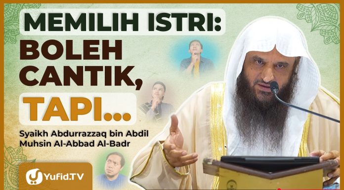 KRITERIA MEMILIH ISTRI: BOLEH CARI YANG CANTIK, TAPI AGAMA TETAP YANG PERTAMA