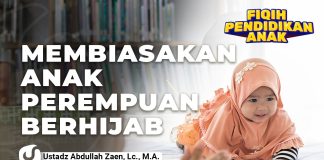 Fikih Pendidikan Anak: Membiasakan Anak Perempuan Berhijab – Ustadz Dr. Abdullah Zaen, Lc., M.A.