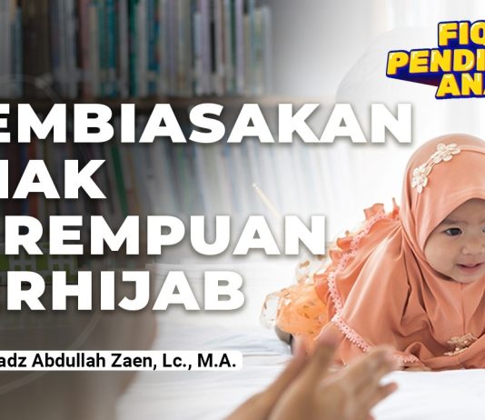 Fikih Pendidikan Anak: Membiasakan Anak Perempuan Berhijab – Ustadz Dr. Abdullah Zaen, Lc., M.A.