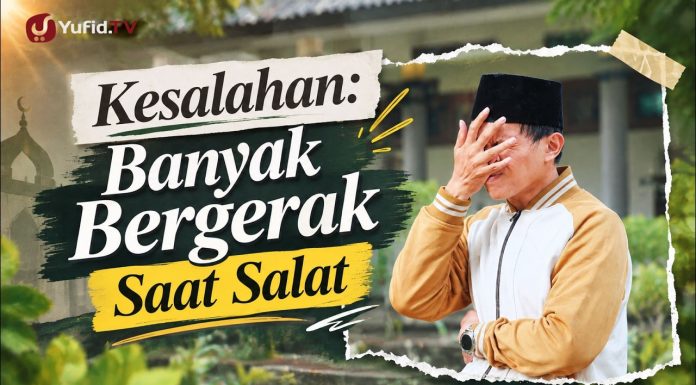 Kesalahan-Kesalahan dalam Salat: Banyak Bergerak saat Salat (Panduan Ibadah Yufid.TV)