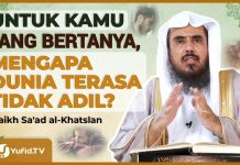 UNTUK KAMU YANG BERTANYA, “MENGAPA DUNIA TERASA TIDAK ADIL?” Syaikh Sa’ad Al-Khatslan #NasehatUlama