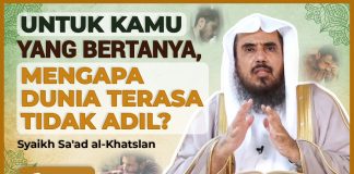 UNTUK KAMU YANG BERTANYA, “MENGAPA DUNIA TERASA TIDAK ADIL?” Syaikh Sa’ad Al-Khatslan #NasehatUlama
