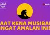 Tertimpa Musibah? Ucapkan Kalimat Ini dan Raih Keutamaannya – Fadhilah Amal
