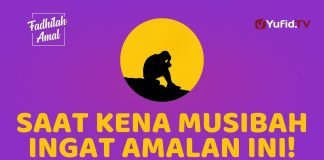Tertimpa Musibah? Ucapkan Kalimat Ini dan Raih Keutamaannya – Fadhilah Amal