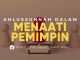 Taat kepada Pemimpin Ada Aturannya! Begini Prinsip Ahlussunnah – Ustadz Johan Saputra Halim, M.H.I.