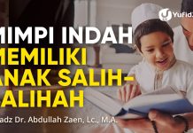 Mimpi Indah Memiliki Anak Sholih Sholihah – Ustadz Dr. Abdullah Zaen, Lc., M.A.